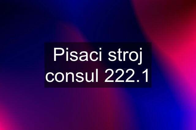 Pisaci stroj consul 222.1