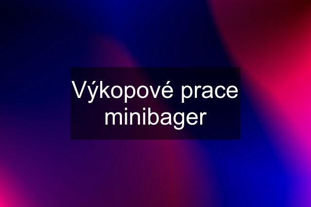 Výkopové prace minibager