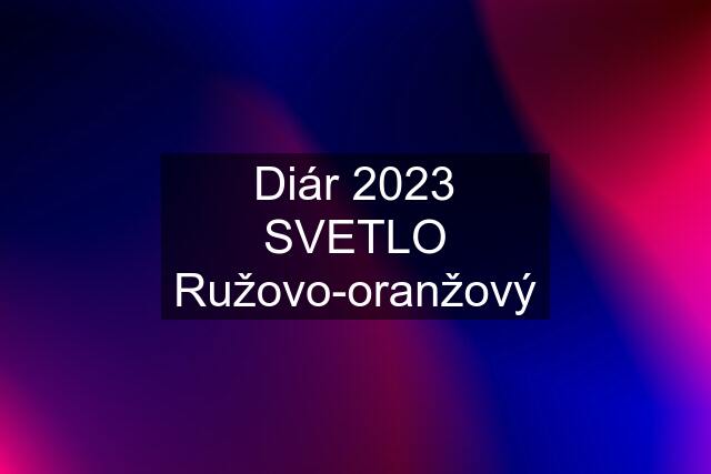 Diár 2023 "SVETLO" Ružovo-oranžový
