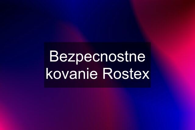 Bezpecnostne kovanie Rostex