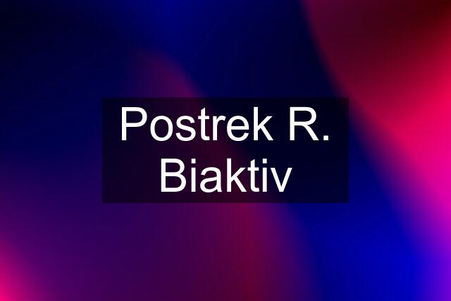 Postrek R. Biaktiv