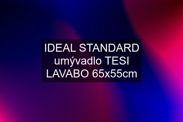 IDEAL STANDARD umývadlo TESI LAVABO 65x55cm