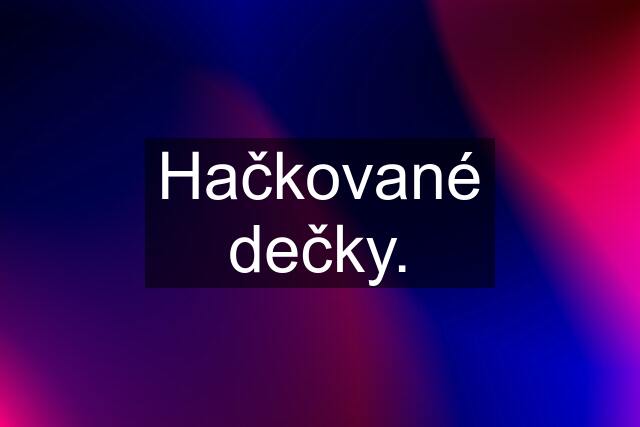 Hačkované dečky.