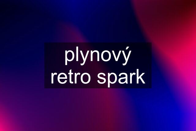 plynový retro spark