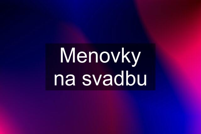 Menovky na svadbu