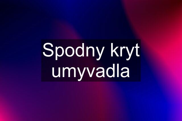 Spodny kryt umyvadla