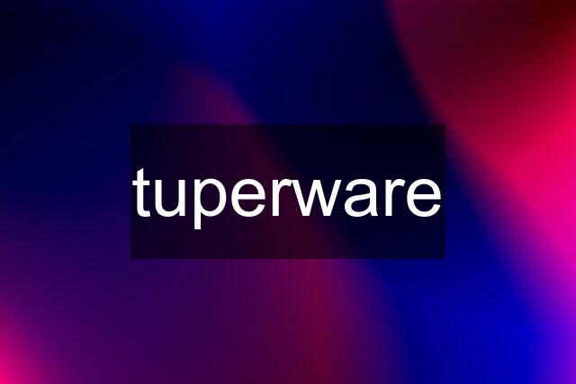 tuperware