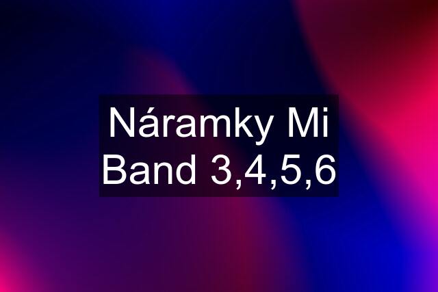 Náramky Mi Band 3,4,5,6