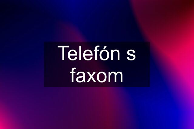 Telefón s faxom