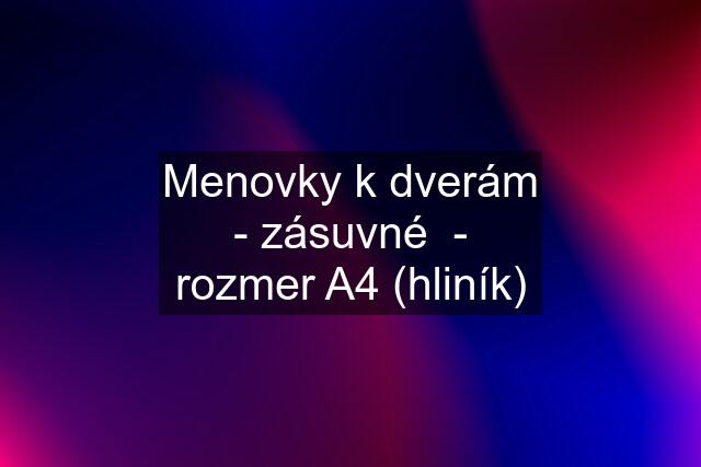 Menovky k dverám - zásuvné  - rozmer A4 (hliník)