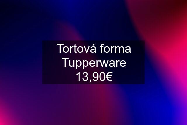 Tortová forma Tupperware 13,90€