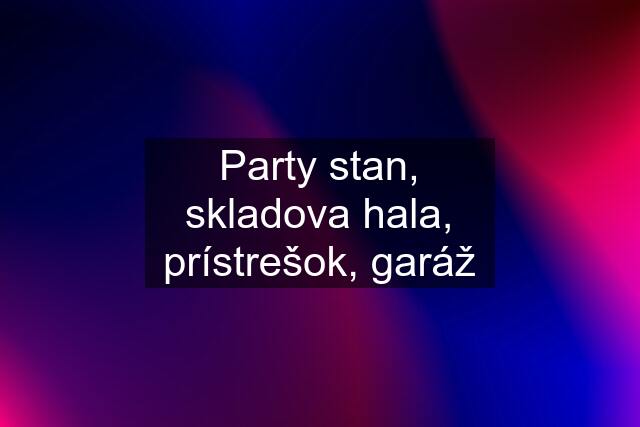 Party stan, skladova hala, prístrešok, garáž