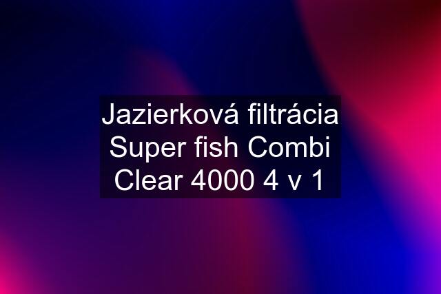 Jazierková filtrácia Super fish Combi Clear 4000 4 v 1