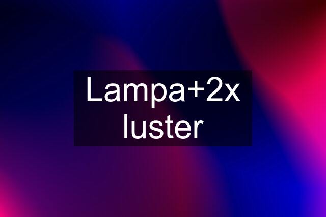 Lampa+2x luster