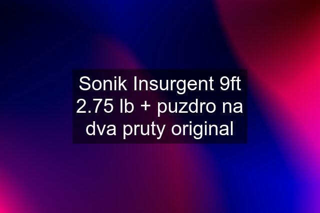 Sonik Insurgent 9ft 2.75 lb + puzdro na dva pruty original