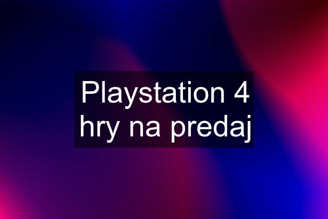 Playstation 4 hry na predaj