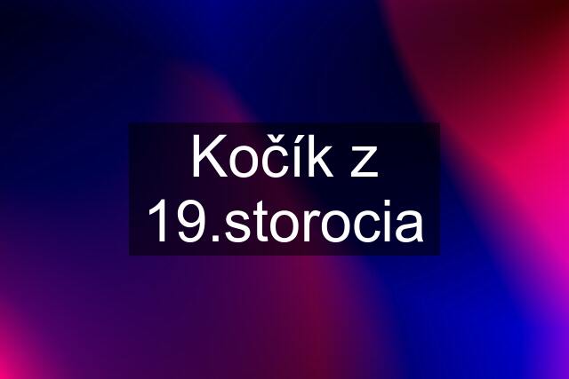 Kočík z 19.storocia