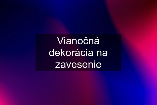 Vianočná dekorácia na zavesenie