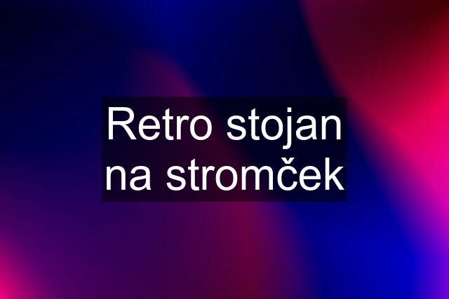 Retro stojan na stromček