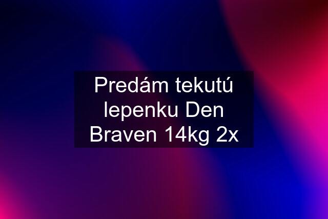 Predám tekutú lepenku Den Braven 14kg 2x