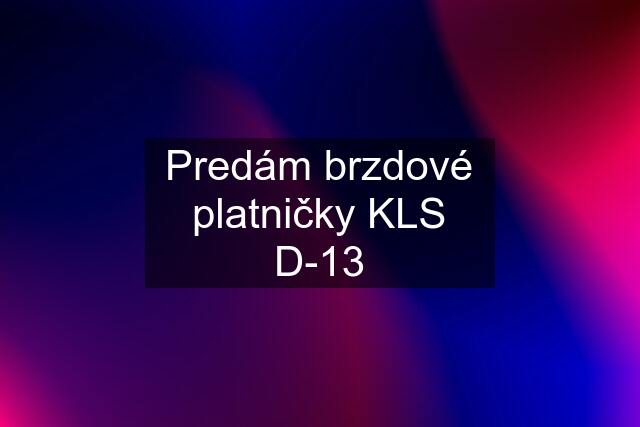 Predám brzdové platničky KLS D-13