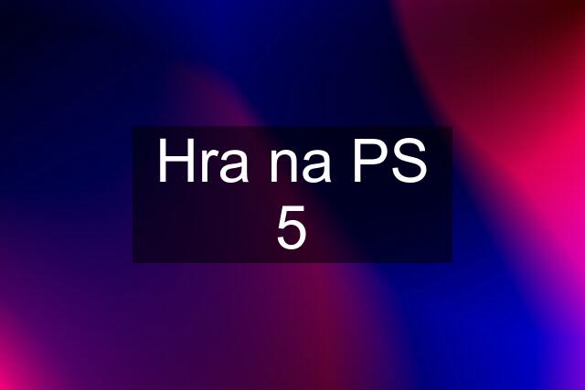 Hra na PS 5