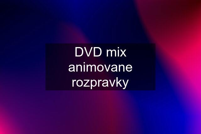 DVD mix animovane rozpravky