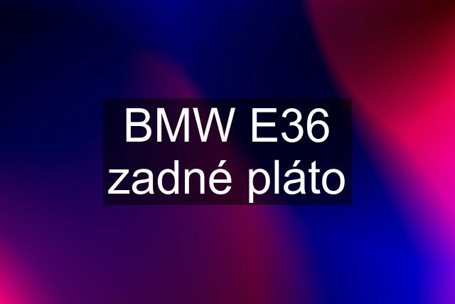 BMW E36 zadné pláto