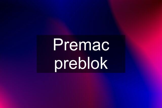 Premac preblok