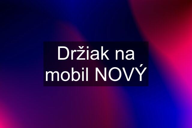 Držiak na mobil NOVÝ