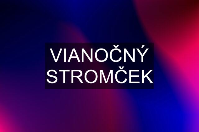 VIANOČNÝ STROMČEK