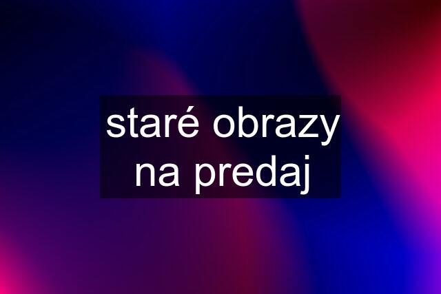 staré obrazy na predaj