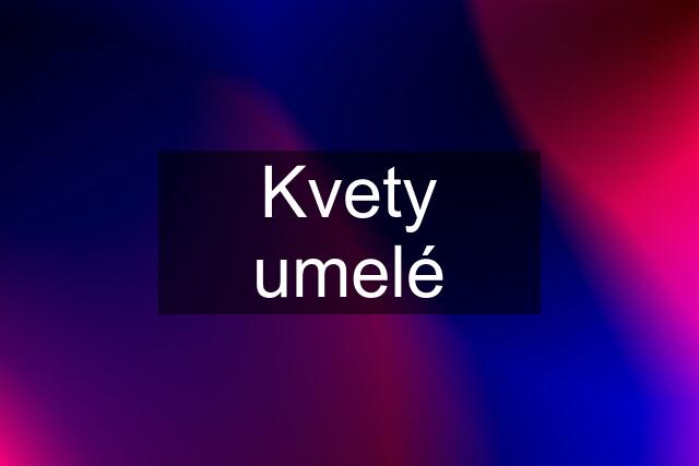 Kvety umelé