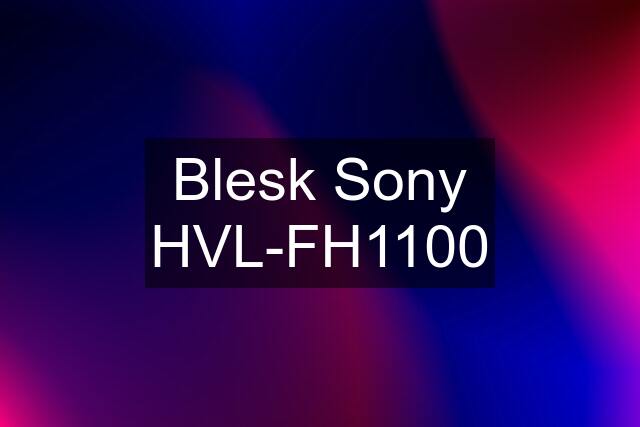 Blesk Sony HVL-FH1100