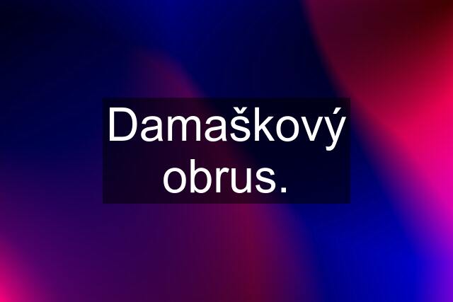 Damaškový obrus.