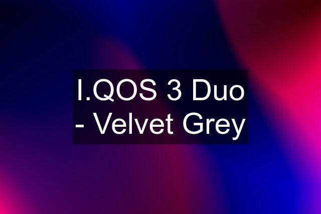 I.QOS 3 Duo - Velvet Grey