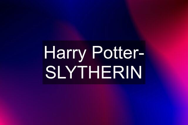 Harry Potter- SLYTHERIN