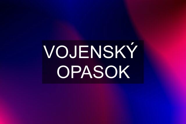 VOJENSKÝ  OPASOK