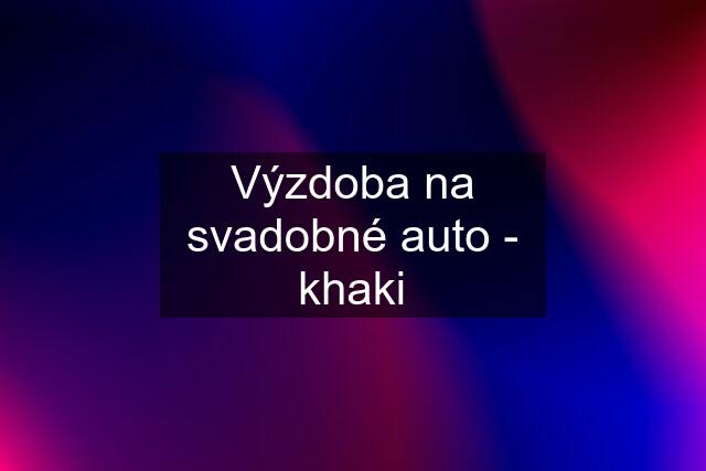 Výzdoba na svadobné auto - khaki