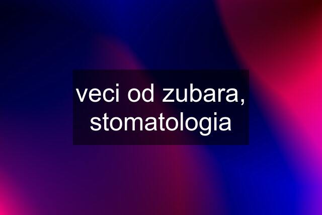 veci od zubara, stomatologia