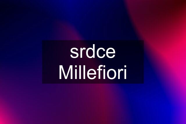 srdce Millefiori