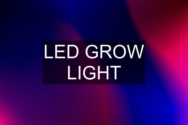 LED GROW LIGHT
