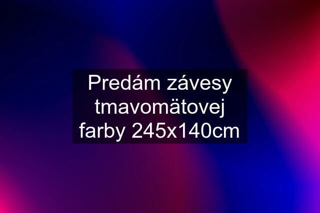 Predám závesy tmavomätovej farby 245x140cm