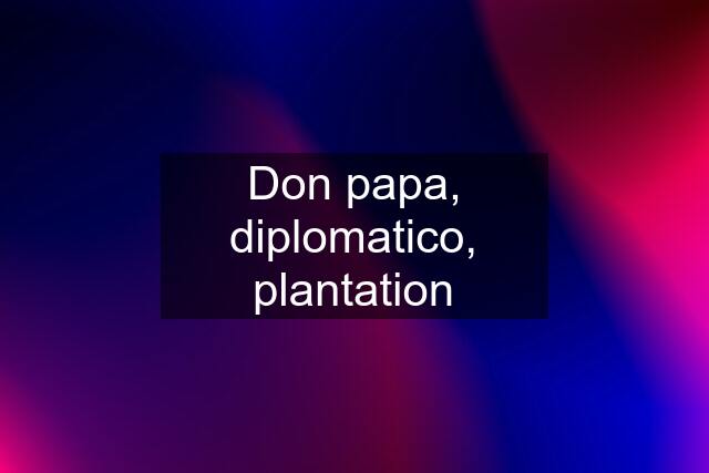 Don papa, diplomatico, plantation