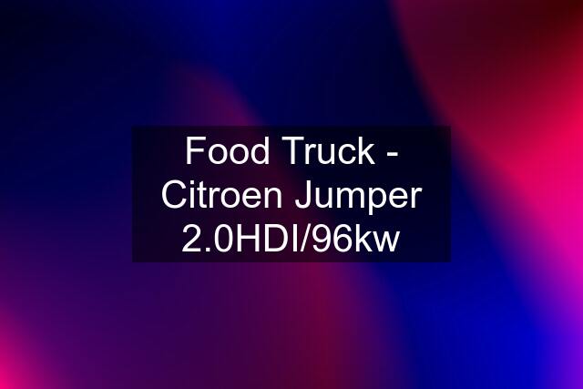 Food Truck - Citroen Jumper 2.0HDI/96kw