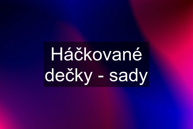 Háčkované dečky - sady