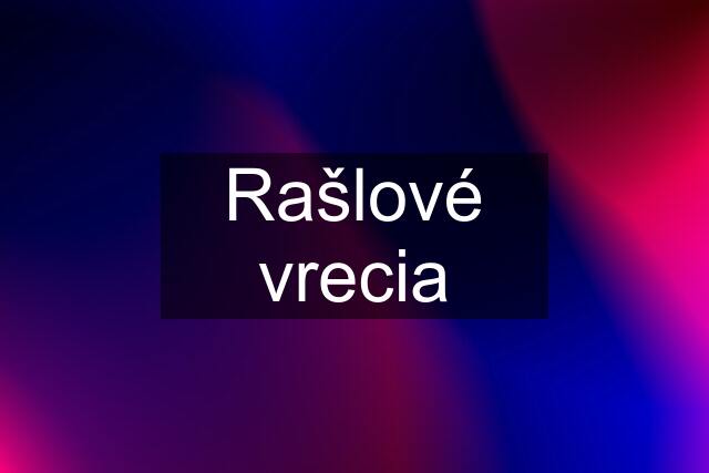 Rašlové vrecia