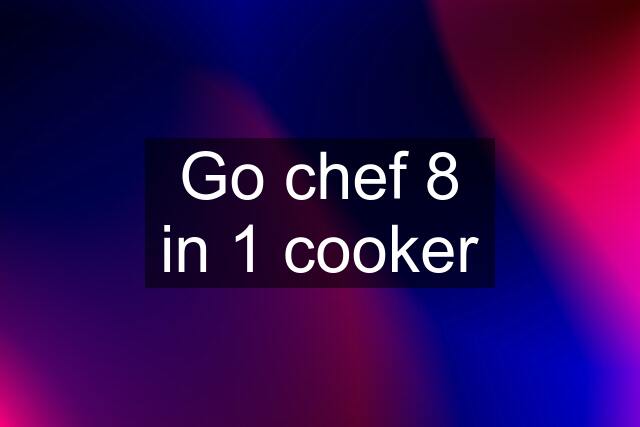 Go chef 8 in 1 cooker