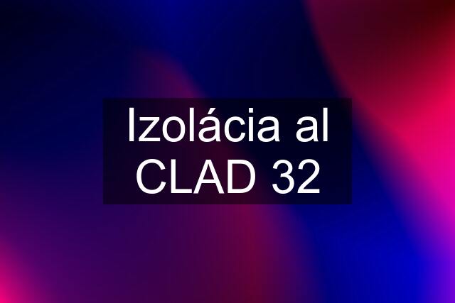 Izolácia al CLAD 32