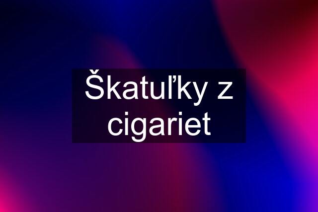 Škatuľky z cigariet